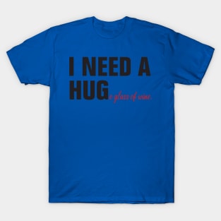 I need a huge glass of wine 1 T-Shirt